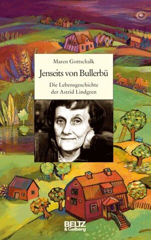 Jenseits von Bullerbü: Die Lebensgeschichte der Astrid Lindgren