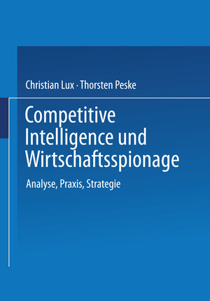 Competitive Intelligence und Wirtschaftsspionage. Analyse, Praxis, Strategie