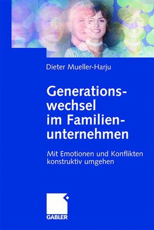 Generationswechsel im Familienunternehmen. Mit Emotionen und Konflikten konstruktiv umgehen