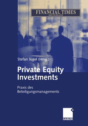 Private Equity Investments. Praxis des Beteiligungsmanagements