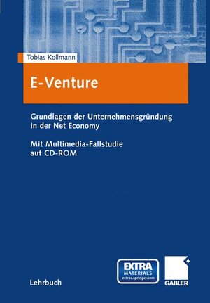 E-Venture: Grundlagen der Unternehmensgründung in der Net Economy. Mit Multimedia-Fallstudie auf CD-ROM