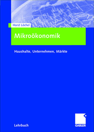 Mikroökonomik: Haushalte, Unternehmen, Märkte (German Edition)