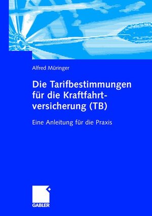 Die Tarifbestimmungen für die Kraftfahrtversicherung (TB): Eine Anleitung für die Praxis