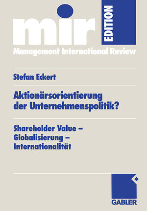 Aktionärsorientierung der Unternehmenspolitik?: Shareholder Value - Globalisierung - Internationalität (mir-Edition)