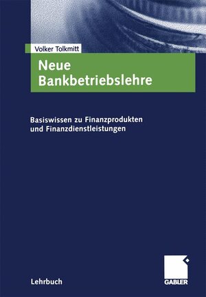 Neue Bankbetriebslehre: Basiswissen zu Finanzprodukten und Finanzdienstleistungen