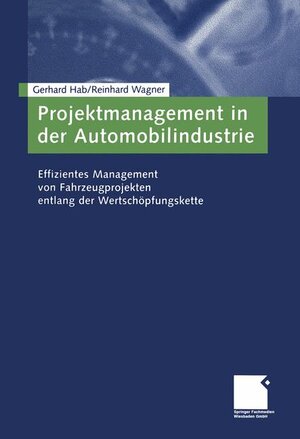 Projektmanagement in der Automobilindustrie: Effizientes Management von Fahrzeugprojekten entlang der Wertschöpfungskette