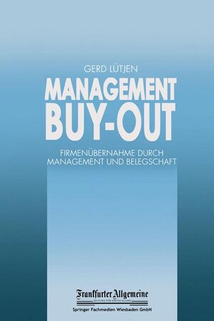 Management Buy-out: Firmenübernahme durch Management und Belegschaft (FAZ - Gabler Edition)