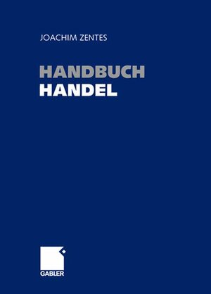 Handbuch Handel: Strategien - Perspektiven - Internationaler Wettbewerb