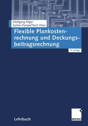 Flexible Plankostenrechnung und Deckungsbeitragsrechnung. 11. Auflage 3409160833