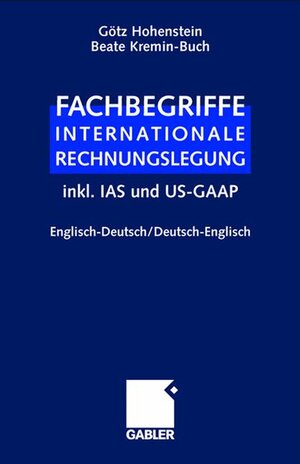 Fachbegriffe Internationale Rechnungslegung. Englisch-Deutsch / Deutsch-Englisch inkl. IAS und US-GAAP: Speziell für den Jahresabschluß. Englisch - Deutsch / Deutsch - Englisch