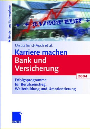 Karriere machen Bank und Versicherung 2004: Erfolgsprogramme für Berufseinstieg, Weiterbildung und Umorientierung