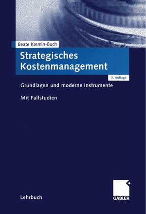 Strategisches Kostenmanagement: Grundlagen und moderne Instrumente. Mit Fallstudien