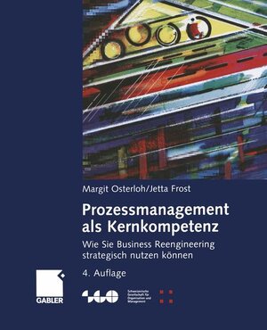 Prozessmanagement als Kernkompetenz: Wie Sie Business Reengineering strategisch nutzen können (Schweizerische Gesellschaft für Organisation und Management)