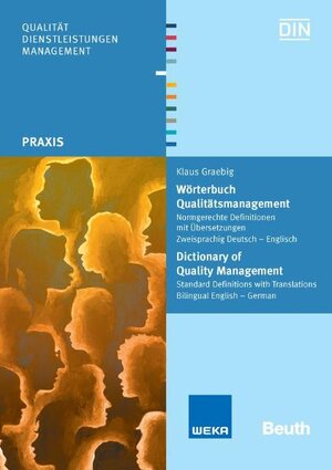 Wörterbuch Qualitätsmanagement. Dictionary of Quality Management: Normgerechte Definitionen mit Übersetzungen. Standard Definitions with Translations