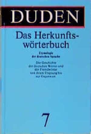 Duden, Bd. 7: Das Herkunftswörterbuch: Etymologie der deutschen Sprache. Die Geschichte der deutschen Wörter bis zur Gegenwart