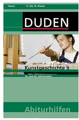 Duden Abiturhilfen, Kunst : Kunstgeschichte II, 19. und 20. Jahrhundert