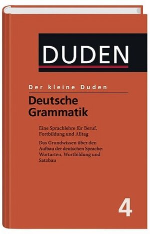Duden. Der kleine Duden. Deutsche Grammatik. Eine Sprachlehre für Beruf, Studium, Fortbildung und Alltag: BD 4