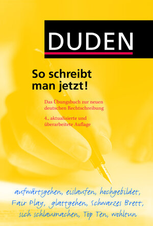 Duden - So schreibt man jetzt!: Das Übungsbuch zur neuen deutschen Rechtschreibung