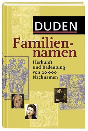 Duden Familiennamen: Herkunft und Bedeutung von 20.000 Nachnamen. 20.000 Familiennamen aus dem deutschsprachigen Raum, ca. 700 international bekannte ... Namensträger, 19 Karten und Grafiken