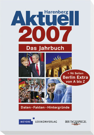 Harenberg Aktuell 2007. Das Jahrbuch. Mit 96 Seiten BERLIN extra. Daten. Fakten. Hintergründe