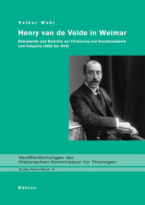 Henry van de Velde in Weimar: Dokumente und Berichte zur Förderung von Kunsthandwerk und Industrie (1902 bis 1915)