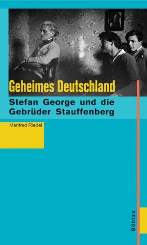 Geheimes Deutschland: Stefan George und die Brüder Stauffenberg