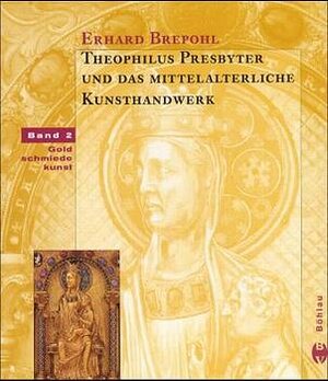 Theophilus Presbyter und das mittelalterliche Kunsthandwerk, 2 Bde., Bd.2, Goldschmiedekunst