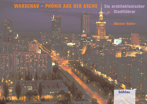 Warschau - Phoenix aus der Asche: Ein architektonischer Stadtführer
