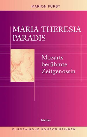 Maria Theresia Paradis: Mozarts berühmte Zeitgenossin