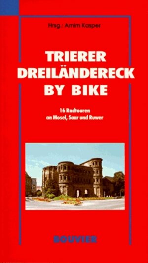 Trierer Dreiländereck by Bike. 16 Radtouren an Mosel, Saar und Ruwer
