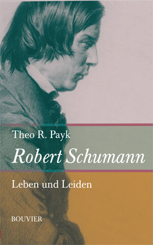 Robert Schumann: Lebenslust und Leidenszeit