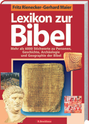 Lexikon zur Bibel: Mehr als 6000 Stichworte zu Personen, Geschichte, Archäologie und Geographie der Bibel