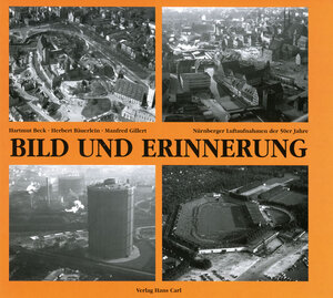 Bild und Erinnerung 4. Nürnberger Luftaufnahmen der 50er Jahre