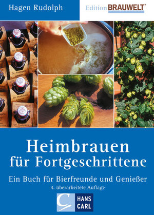 Heimbrauen für Fortgeschrittene: Ein Buch für Bierfreunde und Genießer