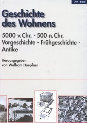 Geschichte des Wohnens, 5 Bde., Bd.1, 5.000 v. Chr. - 500 n. Chr., Vorgeschichte, Frühgeschichte, Antike