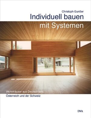 Individuell bauen mit Systemen. Wohnhäuser aus Deutschland, Österreich und der Schweiz