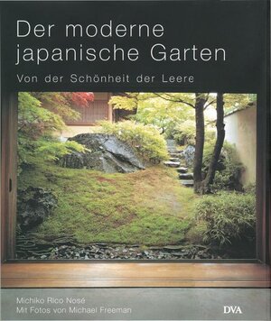 Der moderne japanische Garten: Von der Schönheit der Leere