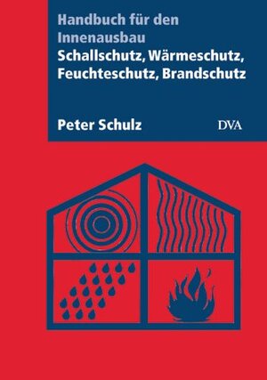 Schallschutz, Wärmeschutz, Feuchteschutz, Brandschutz: Handbuch für den Innenausbau