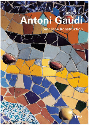 Antoni Gaudi 1852-1926. Sinnliche Konstruktion.