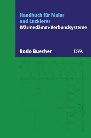 Wärmedämm-Verbundsysteme: Handbuch für Maler und Lackierer