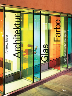 Architektur - Glas - Farbe: Zeitgenössische Beispiele