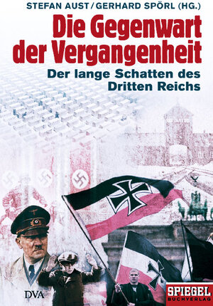 Die Gegenwart der Vergangenheit: Der lange Schatten des Dritten Reichs