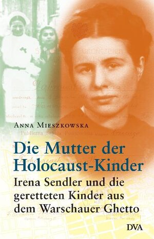 Die Mutter der Holocaust-Kinder: Irena Sendler und die geretteten Kinder aus dem Warschauer Ghetto