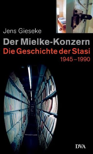 Der Mielke-Konzern: Die Geschichte der Stasi 1945-1990