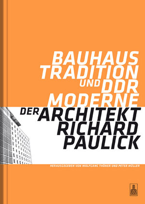 Bauhaus-Tradition und DDR-Moderne. Der Architekt Richard Paulick: Katalog zur Ausstellung 