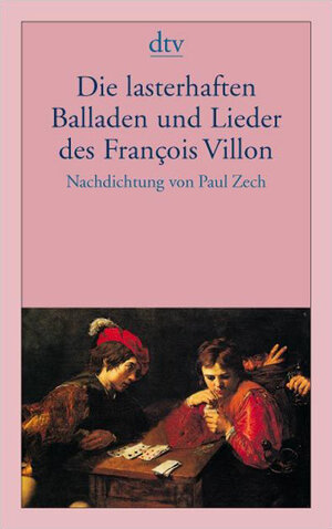 Die lasterhaften Balladen und Lieder des François Villon: Nachdichtung von Paul Zech: Mit einer Biographie über Villon