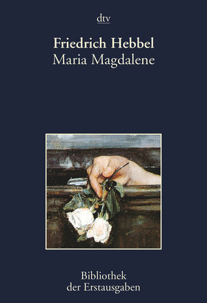 Maria Magdalene: Ein bürgerliches Trauerspiel in drei Akten