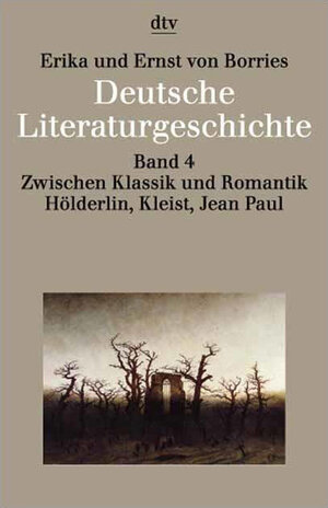 Deutsche Literaturgeschichte 4. Zwischen Klassik und Romantik: Hölderlin, Kleist, Jean Paul