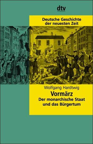 Deutsche Geschichte der neuesten Zeit. Vormärz. Der monarchische Staat und das Bürgertum