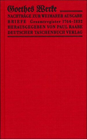 Werke. Herausgegeben im Auftrage der Grossherzogin Sophie von Sachsen: Werke. Weimarer Ausgabe. Nachträge 1768 - 1832. Goethes Briefe I. Texte.